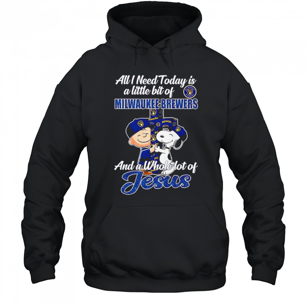 Peanuts all I need today is a little bit of Milwaukee Brewers and a whole lot of Jesus shirt Hoodie