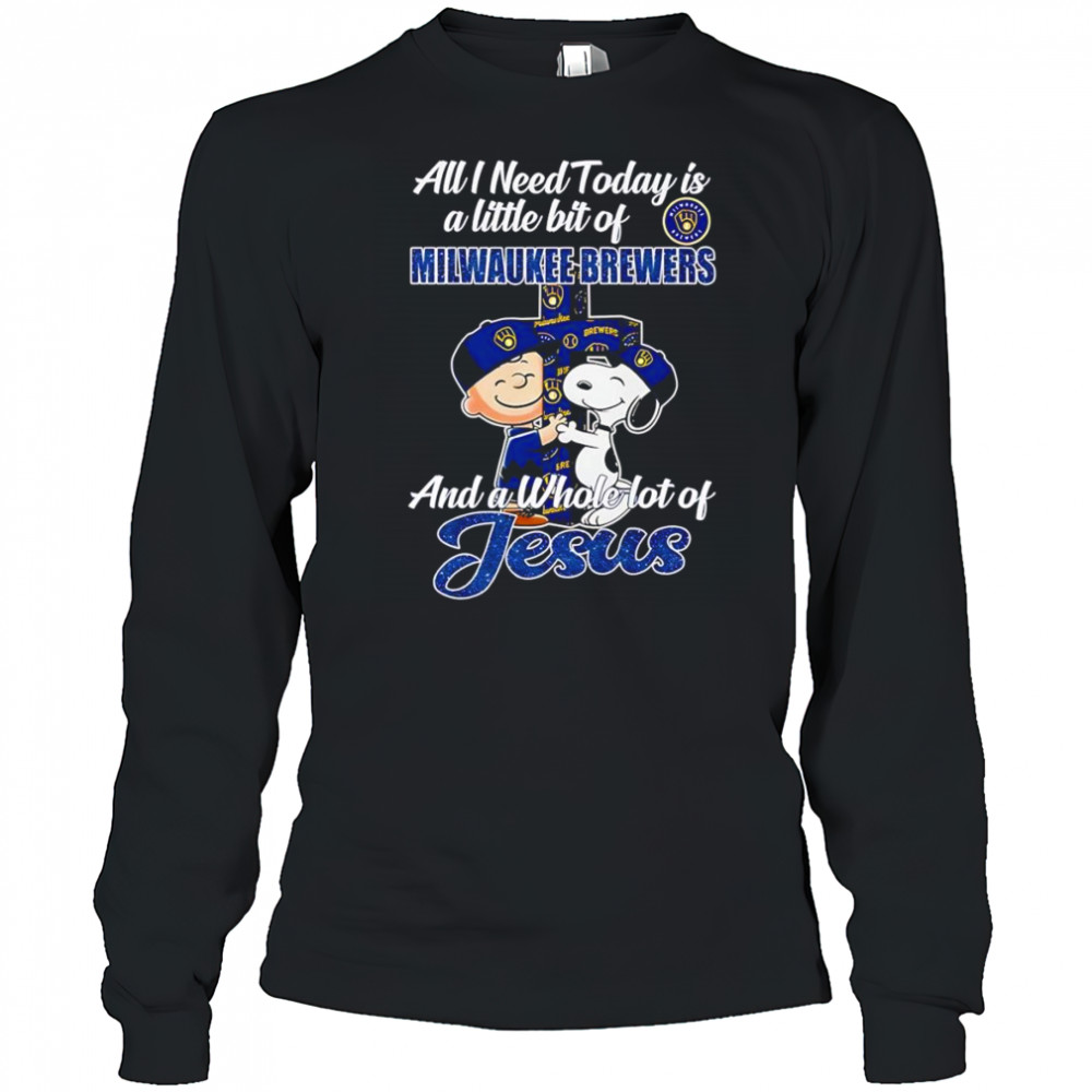 Peanuts all I need today is a little bit of Milwaukee Brewers and a whole lot of Jesus shirt Long Sleeved
