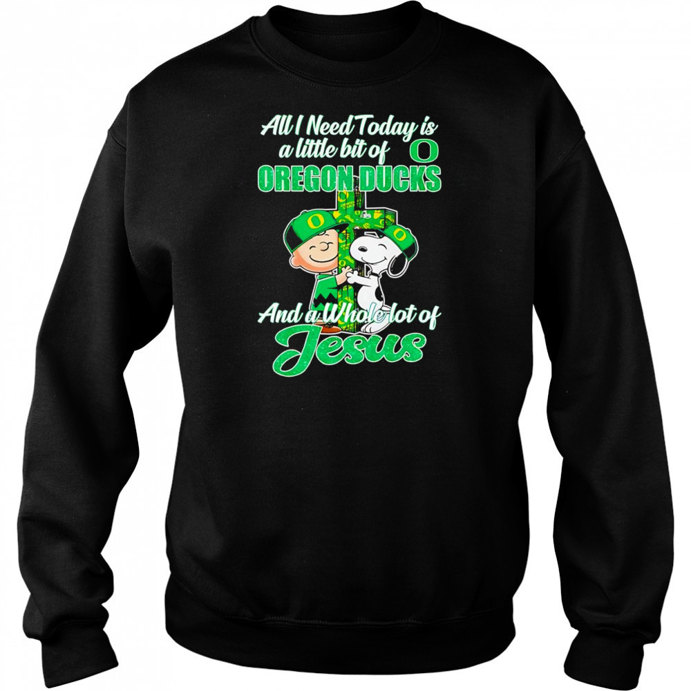 Peanuts all I need today is a little bit of Oregon Ducks and a whole lot of Jesus shirt Hoodie
