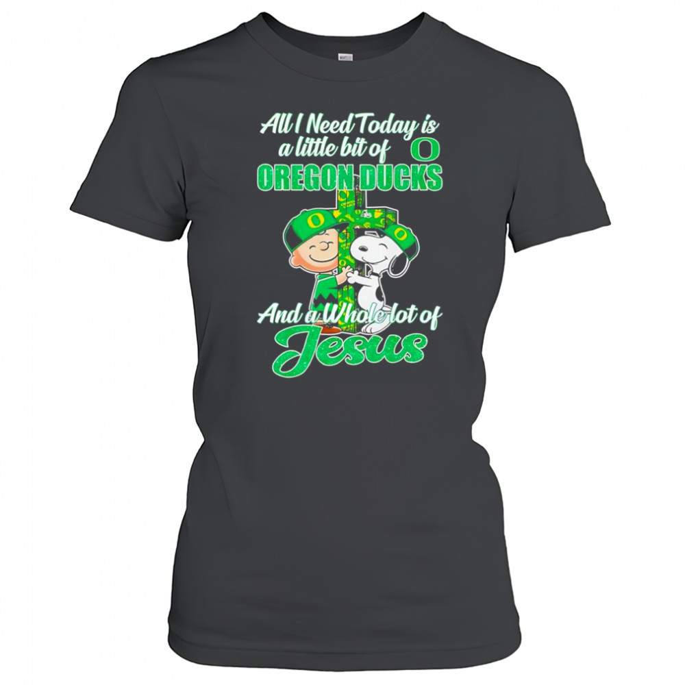 Peanuts all I need today is a little bit of Oregon Ducks and a whole lot of Jesus shirt Women's T-shirt