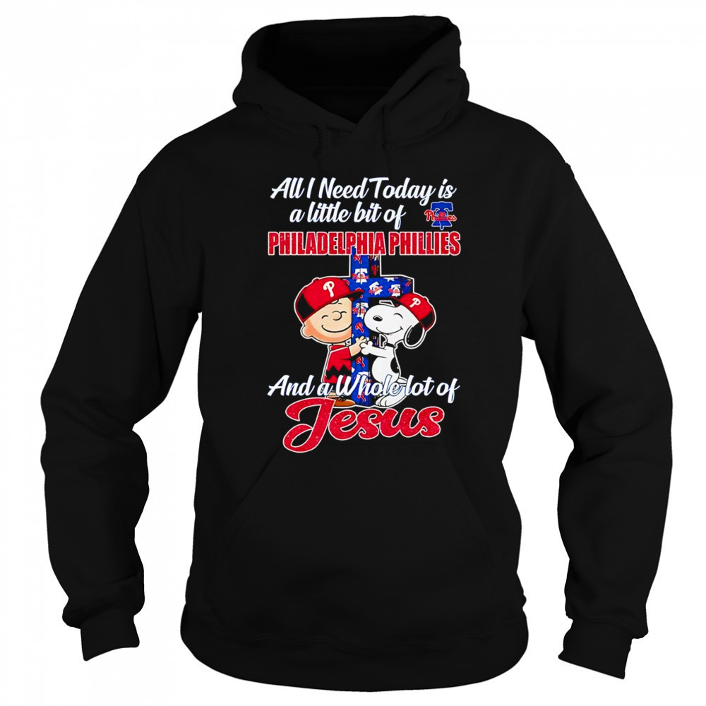 Peanuts all I need today is a little bit of Philadelphia Phillies and a whole lot of Jesus shirt Sweatshirt