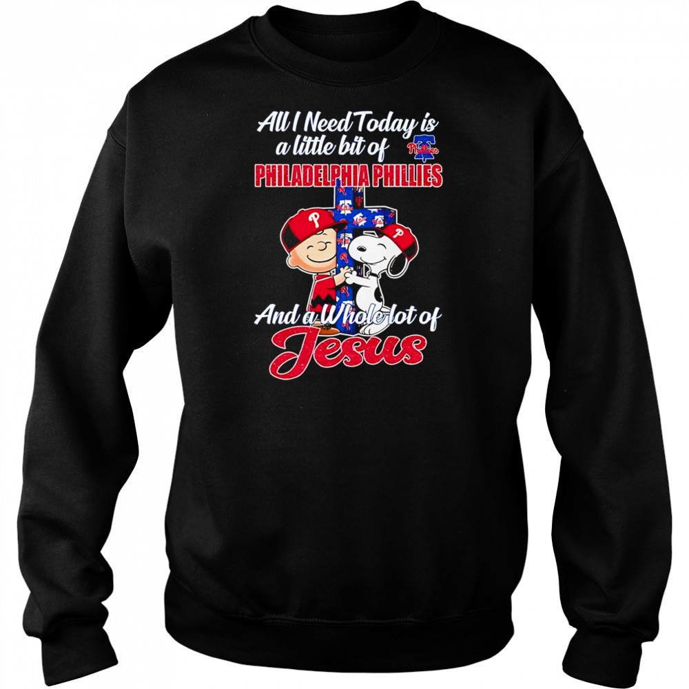 Peanuts all I need today is a little bit of Philadelphia Phillies and a whole lot of Jesus shirt Hoodie