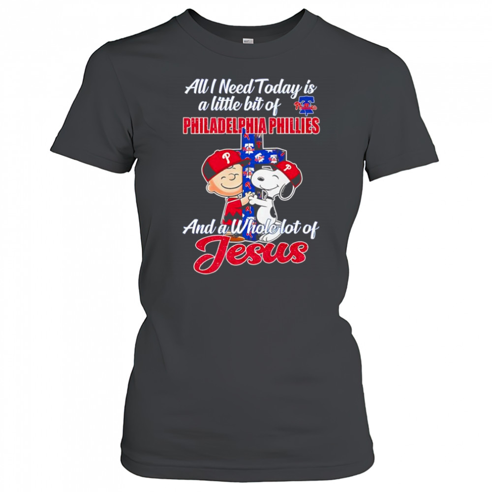 Peanuts all I need today is a little bit of Philadelphia Phillies and a whole lot of Jesus shirt Women's T-shirt
