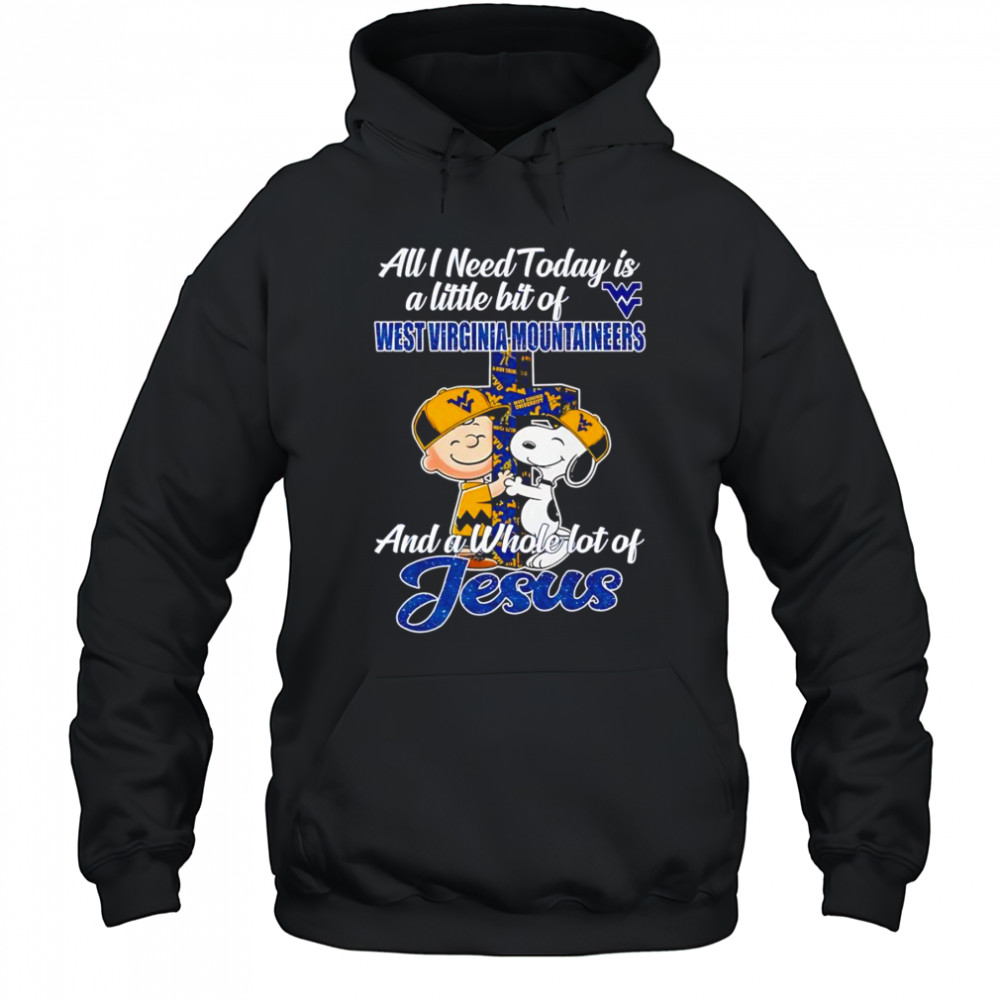 Peanuts all I need today is a little bit of West Virginia Mountaineers and a whole lot of Jesus shirt Hoodie