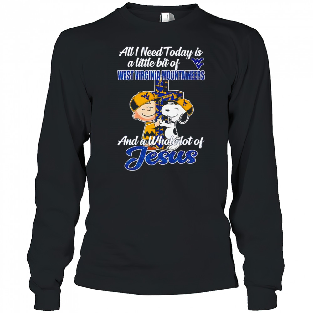 Peanuts all I need today is a little bit of West Virginia Mountaineers and a whole lot of Jesus shirt Long Sleeved