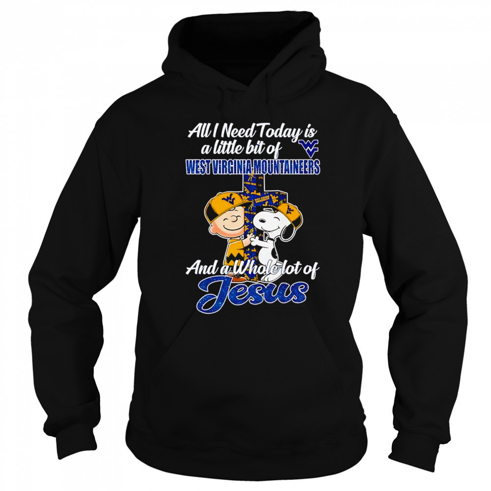 Peanuts all I need today is a little bit of West Virginia Mountaineers and a whole lot of Jesus shirt Sweatshirt