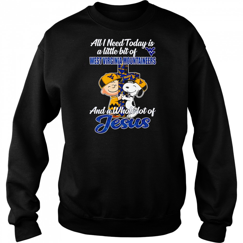 Peanuts all I need today is a little bit of West Virginia Mountaineers and a whole lot of Jesus shirt Hoodie