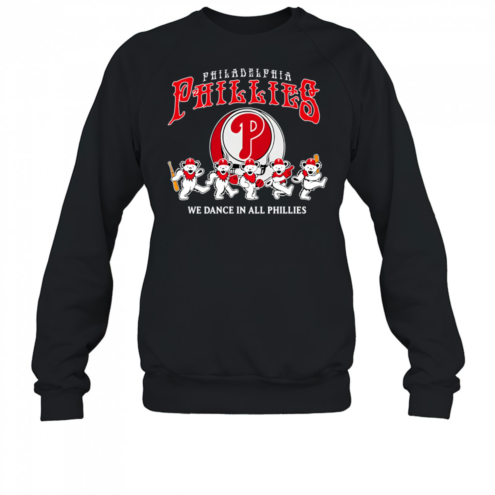 Philadelphia Phillies Grateful Dead we dance in all Phillies shirt Sweatshirt
