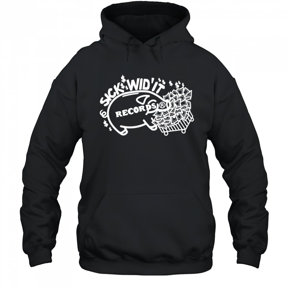 Pig Sick Wid’ It Records T-Shirt Hoodie