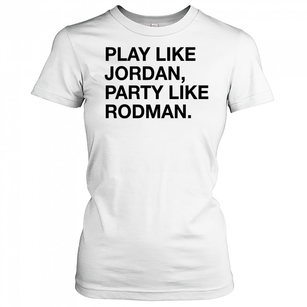 Play Like Jordan Party Like Rodman shirt Women's T-shirt