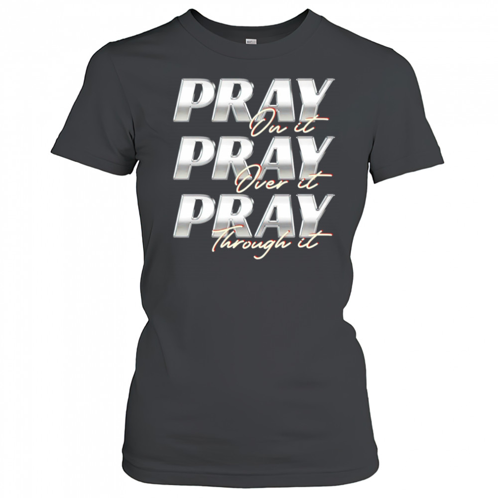Pray on it Pray over it Pray through it vintage shirt Women's T-shirt