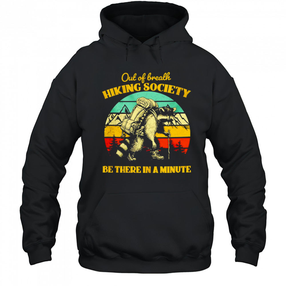 Raccoon out of breath hiking society be there in a minute retro shirt Hoodie
