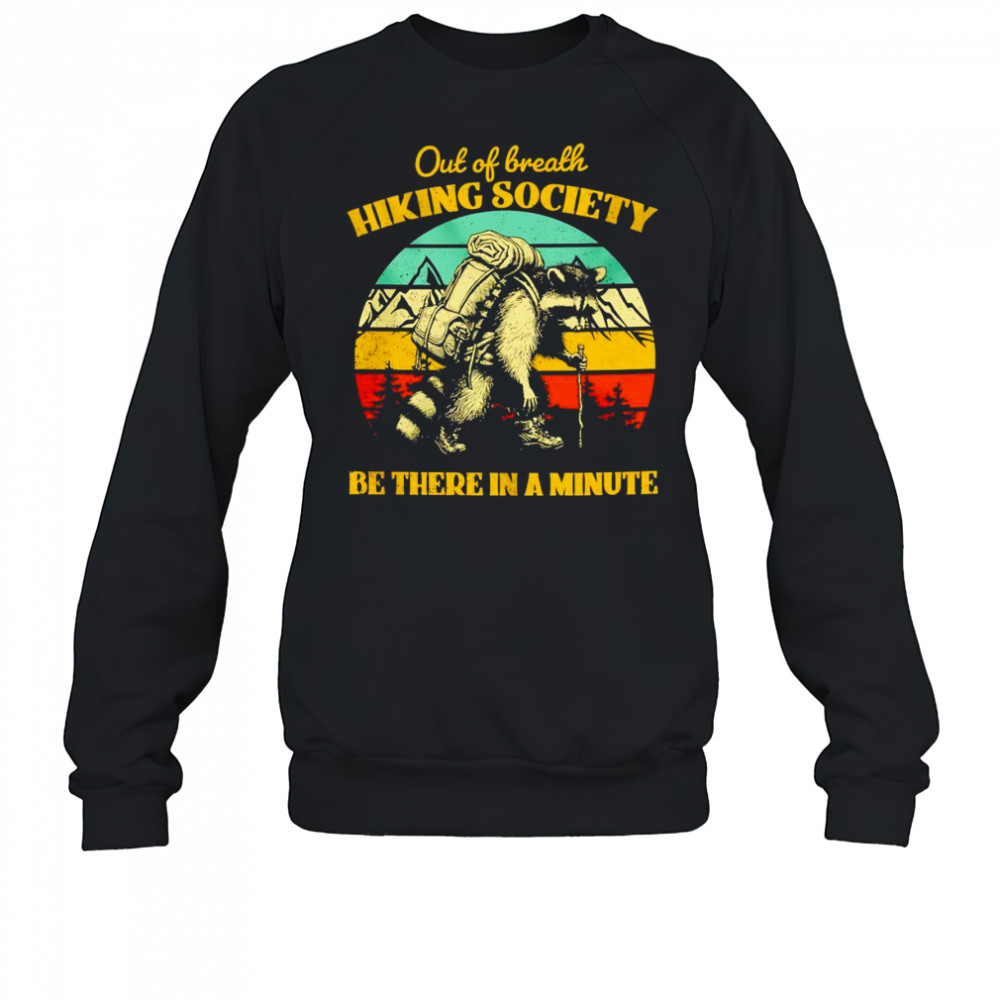 Raccoon out of breath hiking society be there in a minute retro shirt Sweatshirt