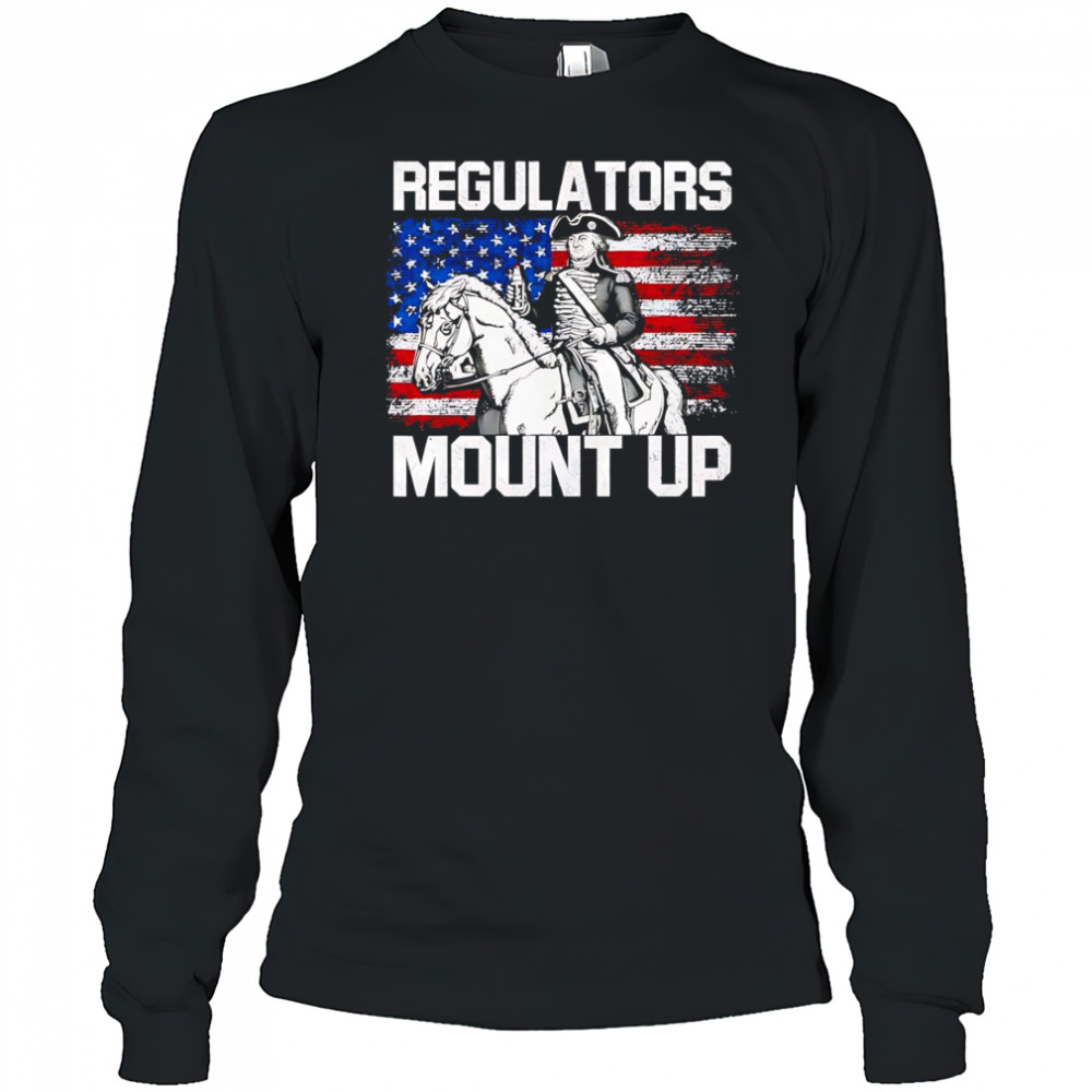 Regulators mount up Independence Day shirt Long Sleeved