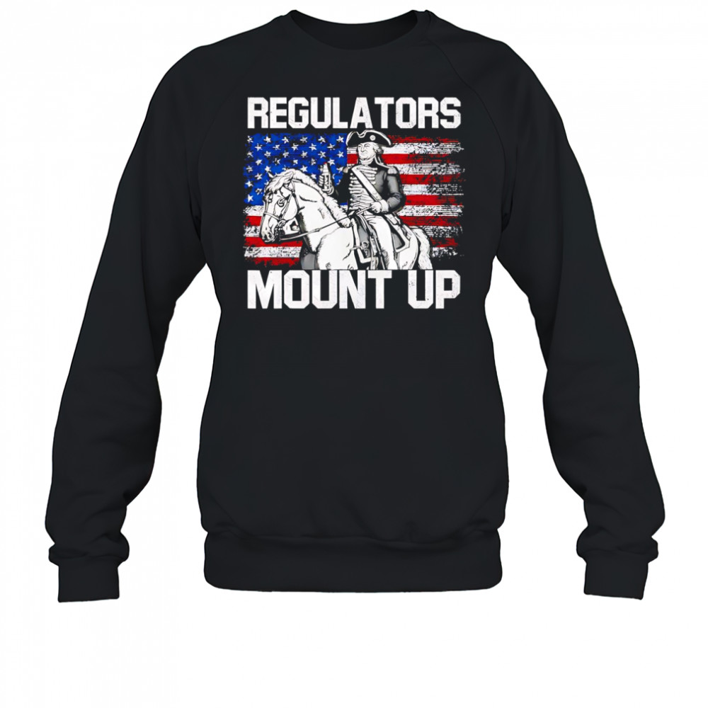 Regulators mount up Independence Day shirt Sweatshirt
