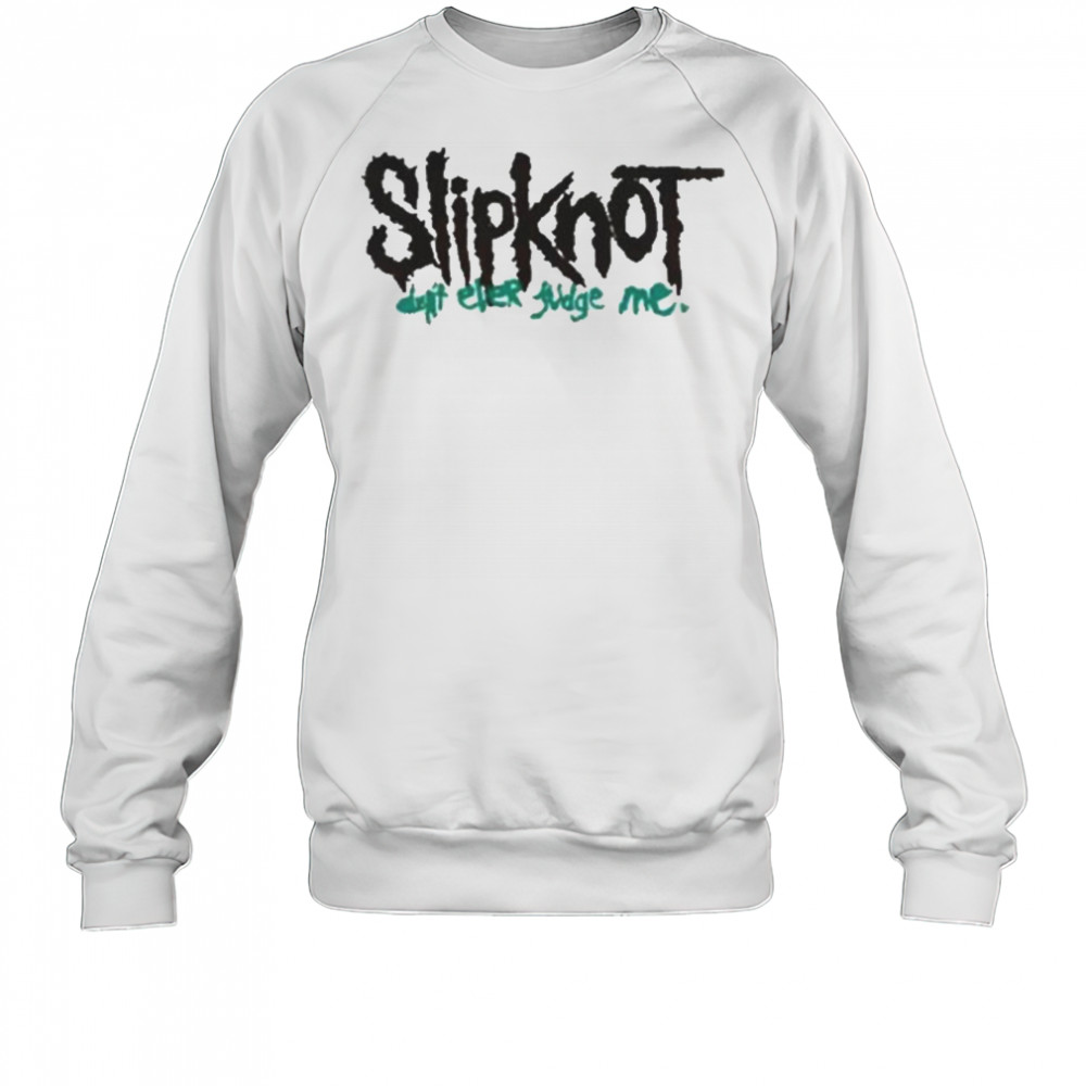 Slipknot Don’t Ever Judge Me New T-Shirt Sweatshirt