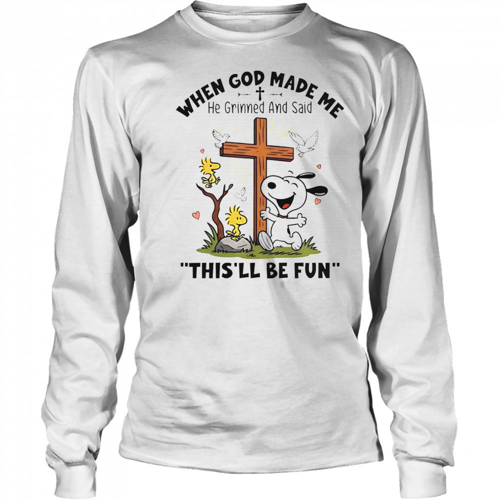 Snoopy When God Made Me He Grinned And Said This’ll Be Fun T-Shirt Long Sleeved