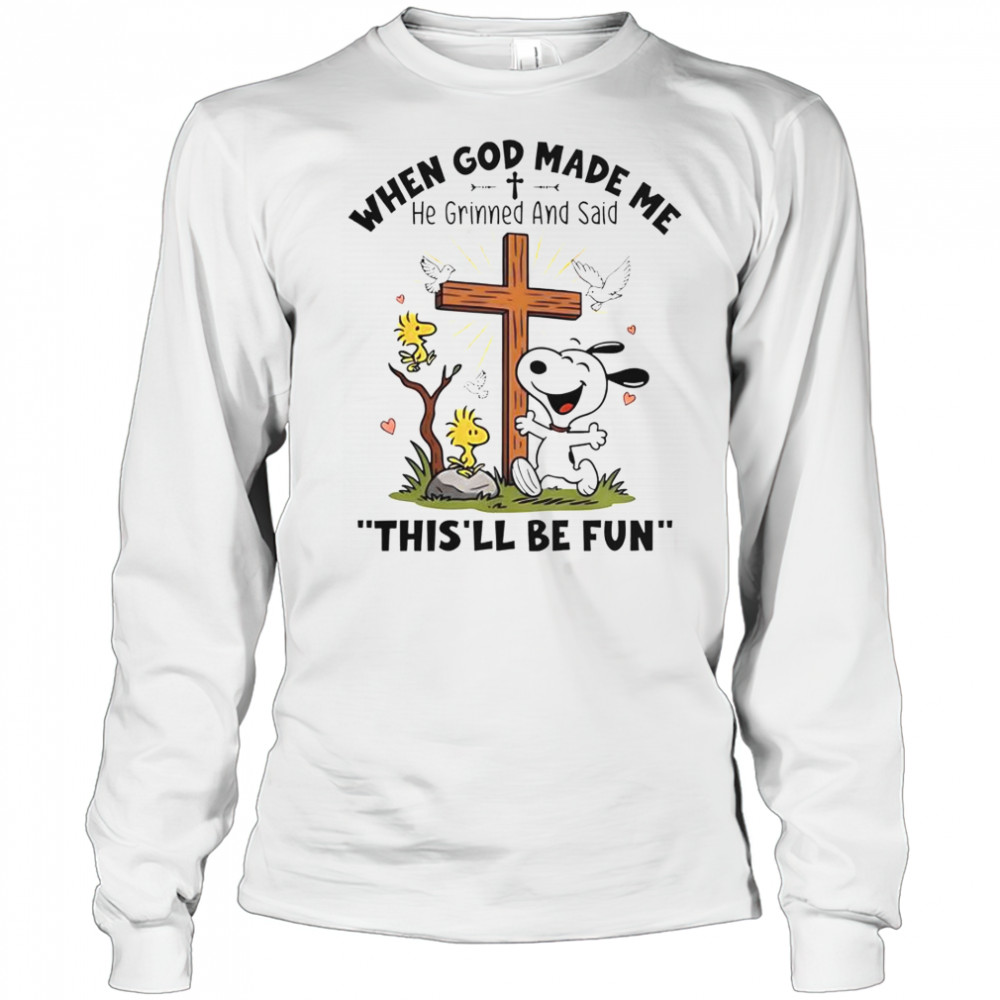 Snoopy When God Made Me He Grinned And Said This’ll Be Fun T-Shirt Long Sleeved