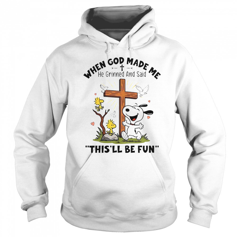 Snoopy When God Made Me He Grinned And Said This’ll Be Fun T-Shirt Sweatshirt