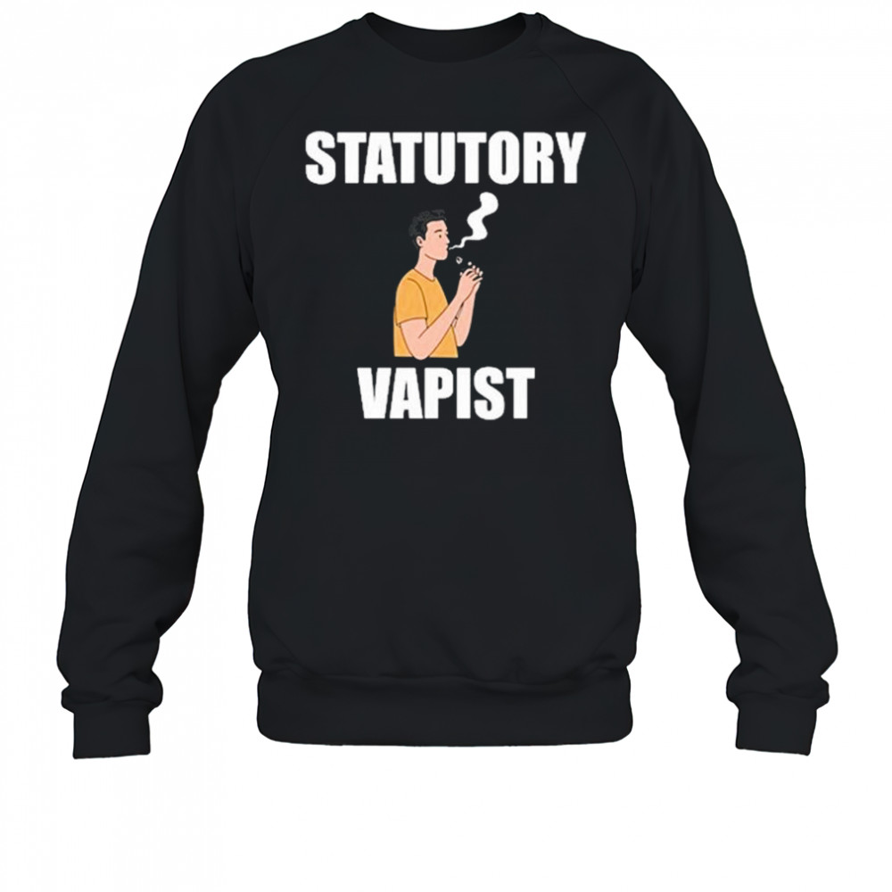 Statutory Vapist T-Shirt Sweatshirt
