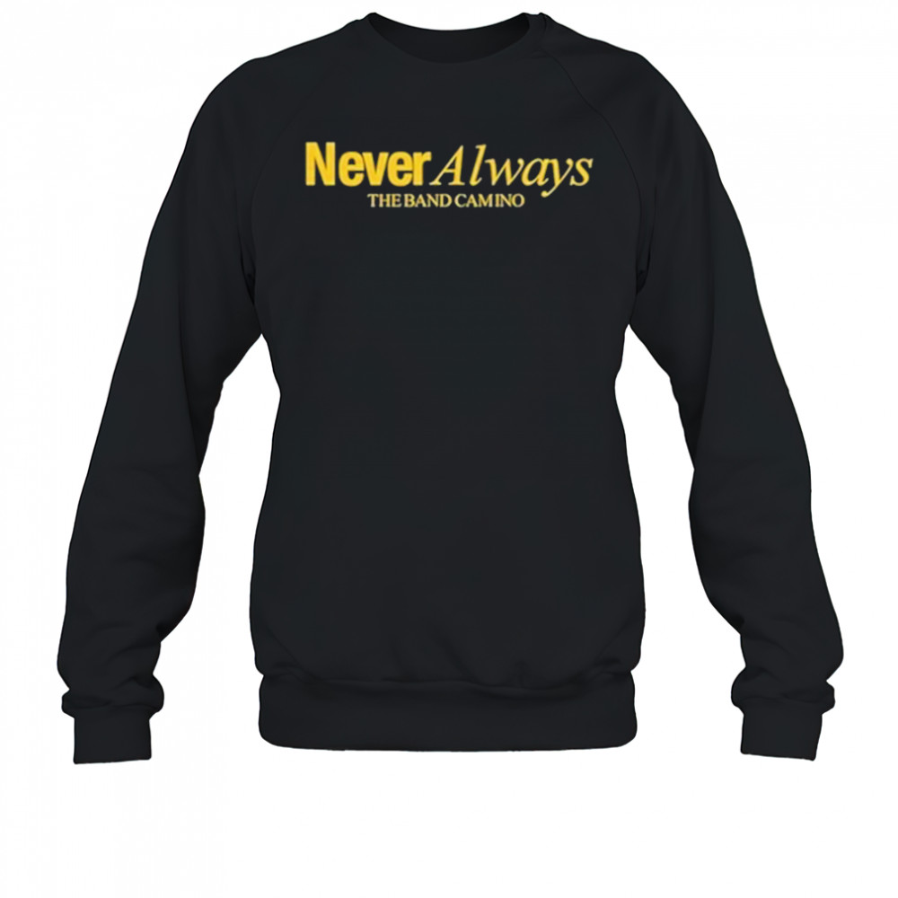 The Band Camino Neveralways T-Shirt Sweatshirt