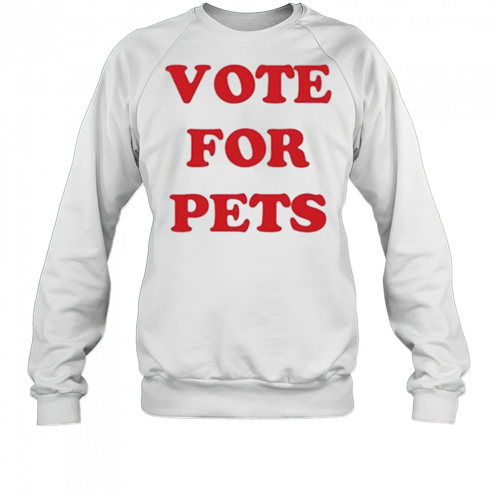 The Kiffness Vote For Pets T-Shirt Sweatshirt