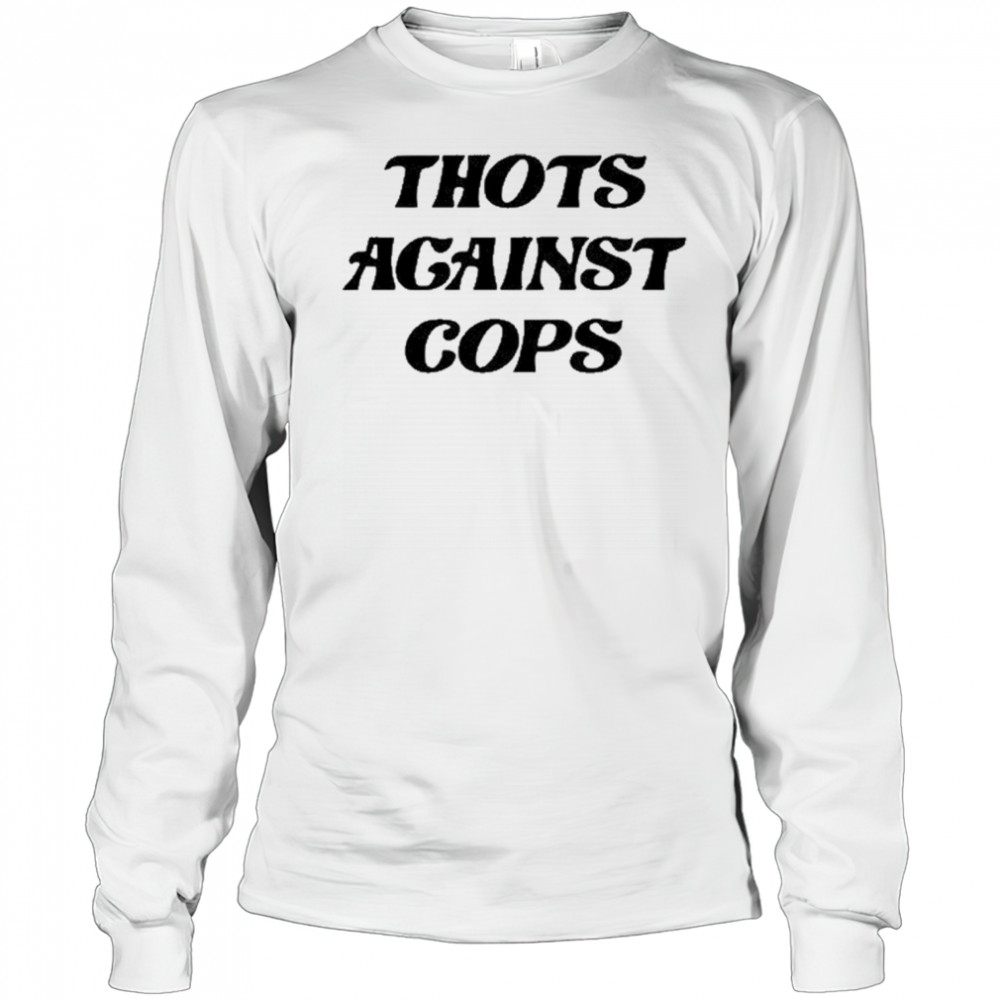 Thots Against Cops T-Shirt Long Sleeved