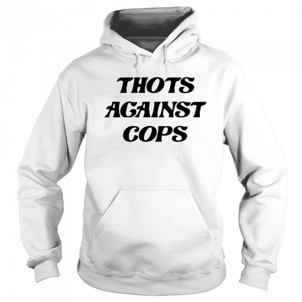 Thots Against Cops T-Shirt Sweatshirt