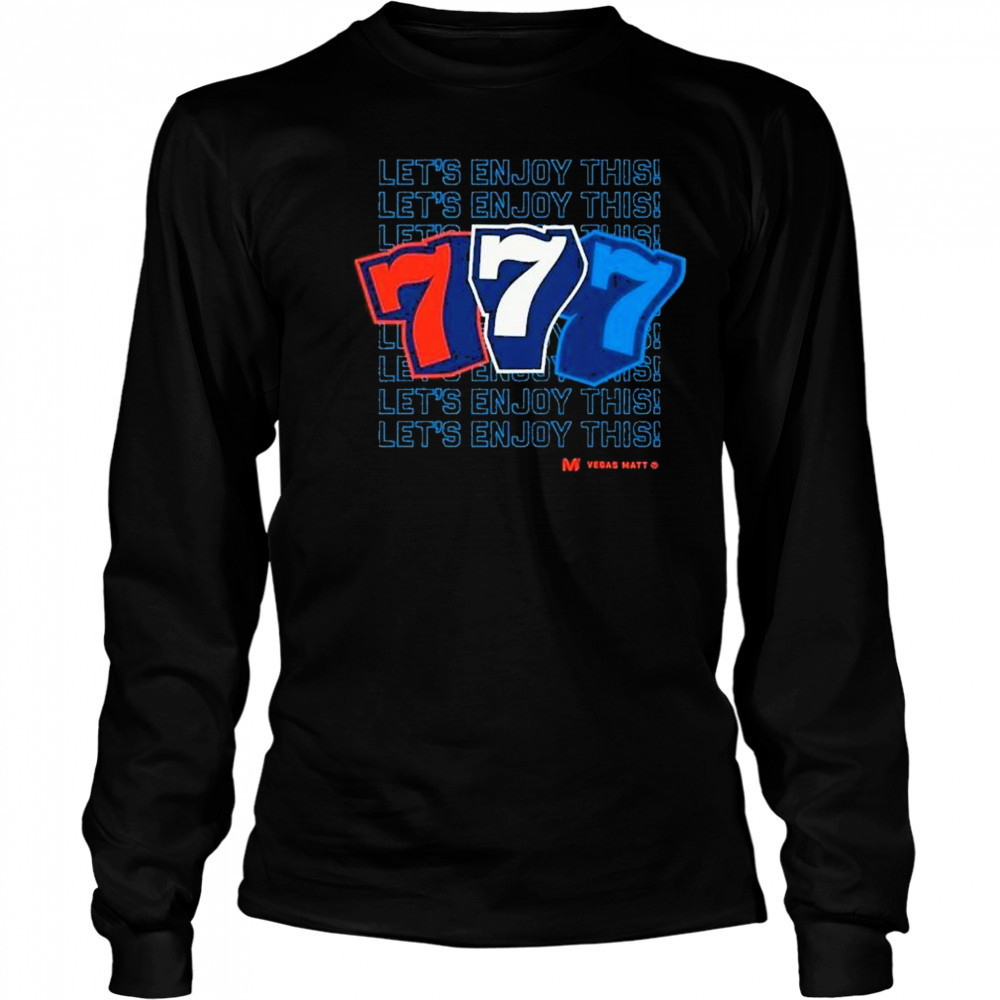 Vegas Matt 777 Let’s Enjoy This T-Shirt Long Sleeved