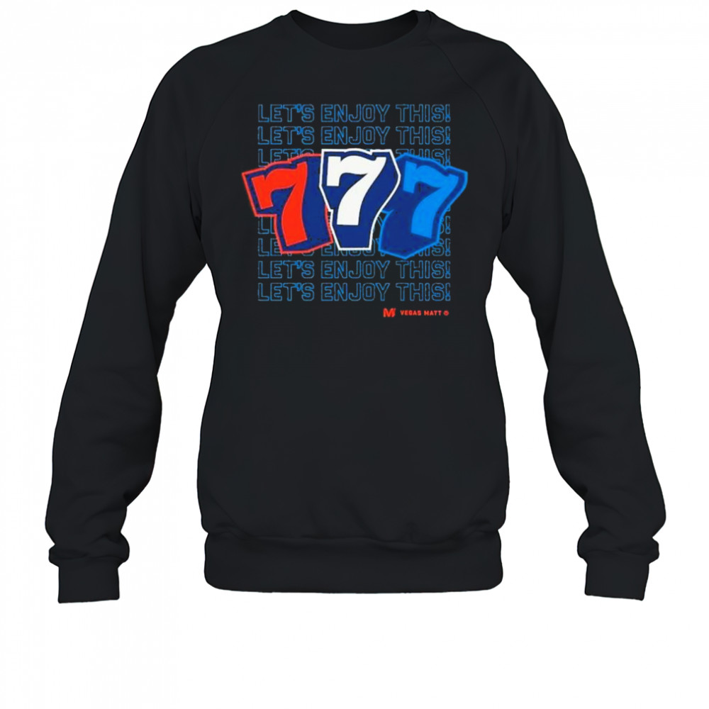 Vegas Matt 777 Let’s Enjoy This T-Shirt Sweatshirt