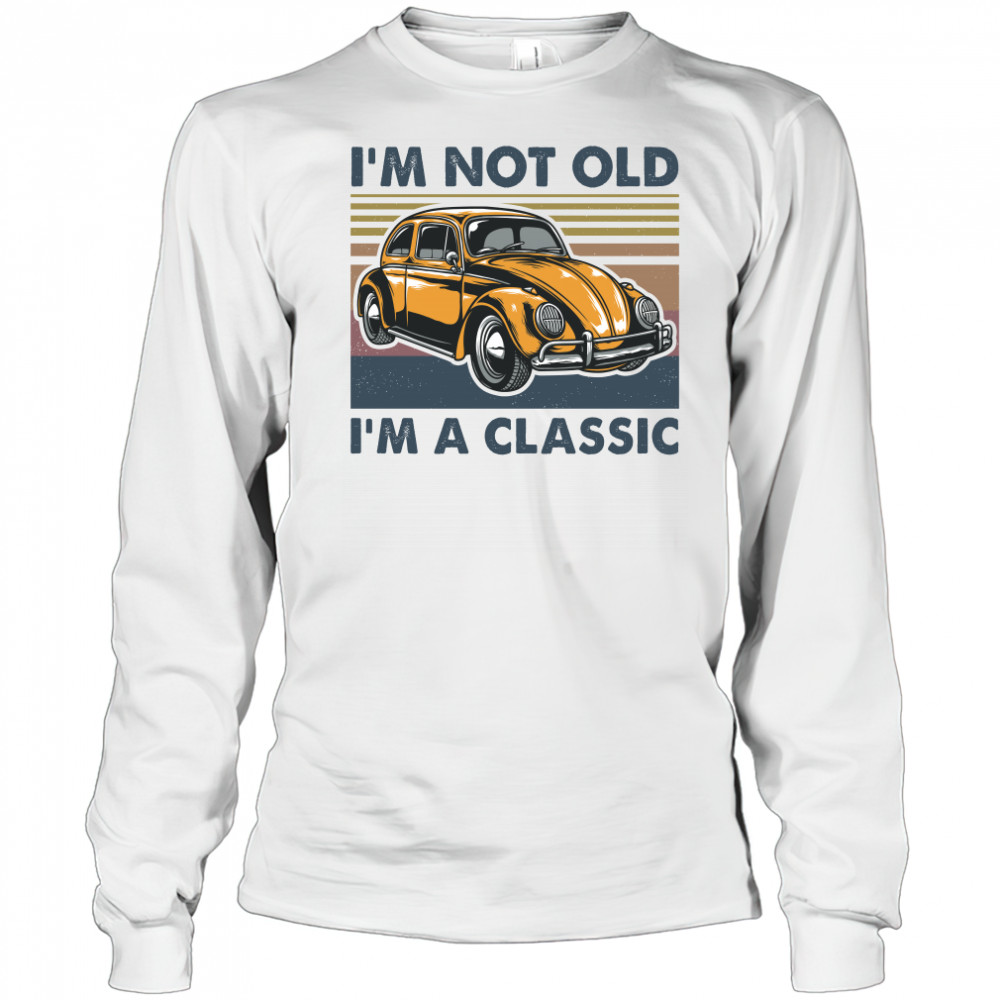 Volkswagen beetle im not old im a classic vintage retro shirt Long Sleeved