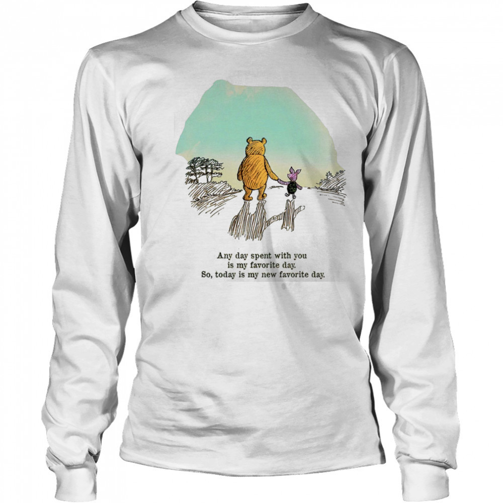 Winnie the Pooh and Piglet any day spent with you is my favorite day shirt Long Sleeved