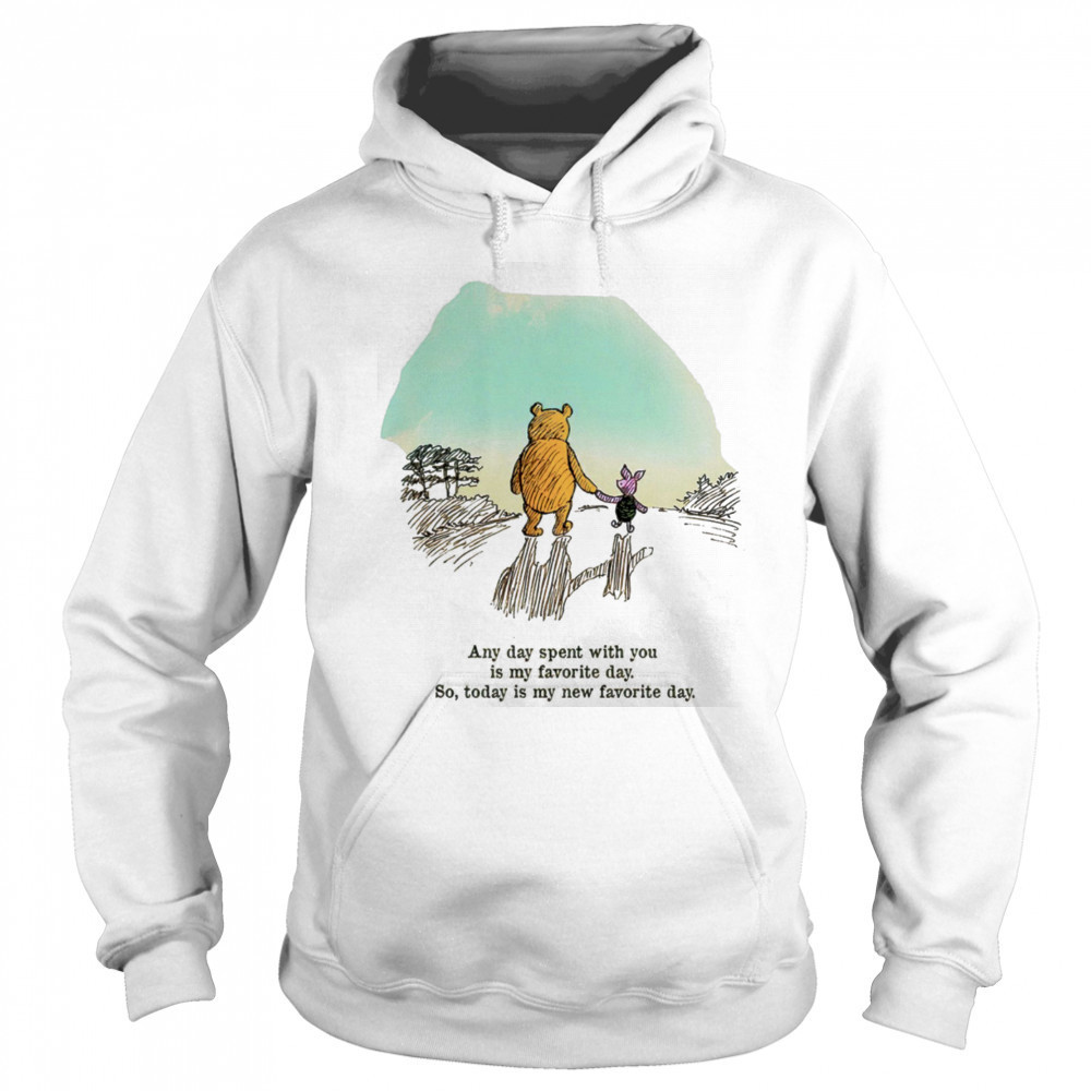 Winnie the Pooh and Piglet any day spent with you is my favorite day shirt Sweatshirt