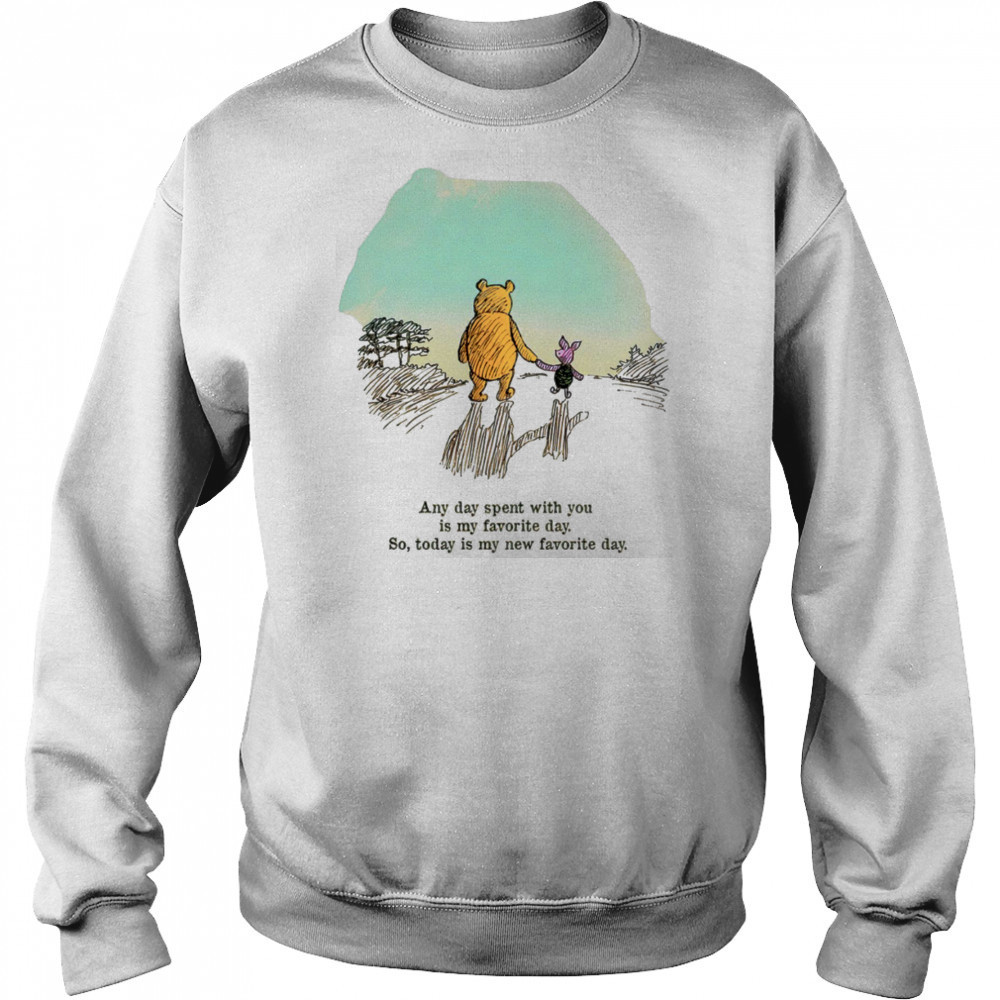 Winnie the Pooh and Piglet any day spent with you is my favorite day shirt Hoodie
