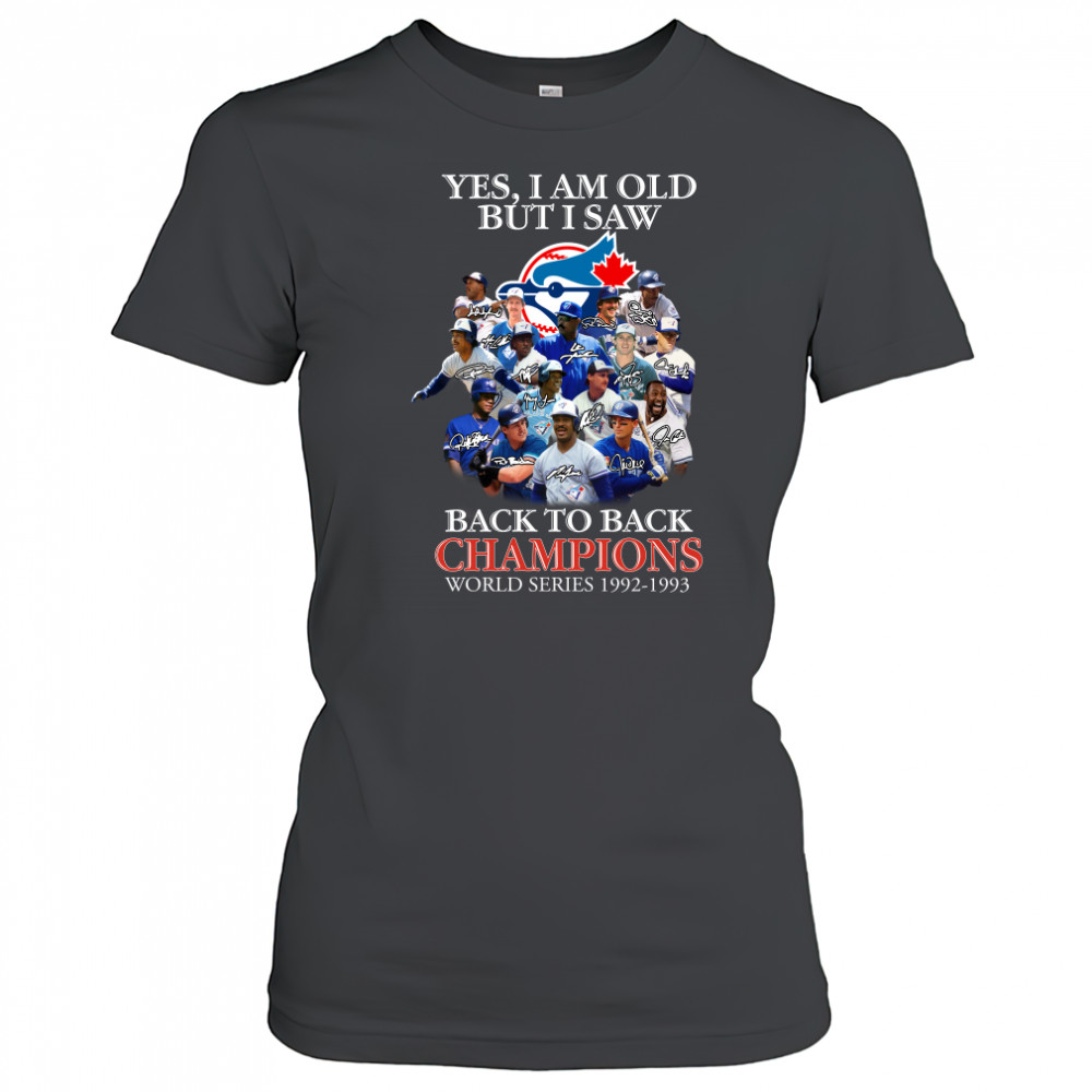 Yes I am old but I saw Toronto Blue Jays 2022 back to back Champions World Series 1992 1993 signatures shirt Women's T-shirt