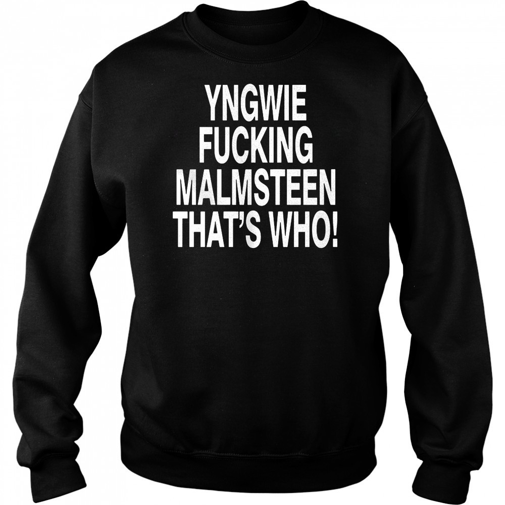Yngwie who yngwie fucking malmsteen that’s who shirt Hoodie