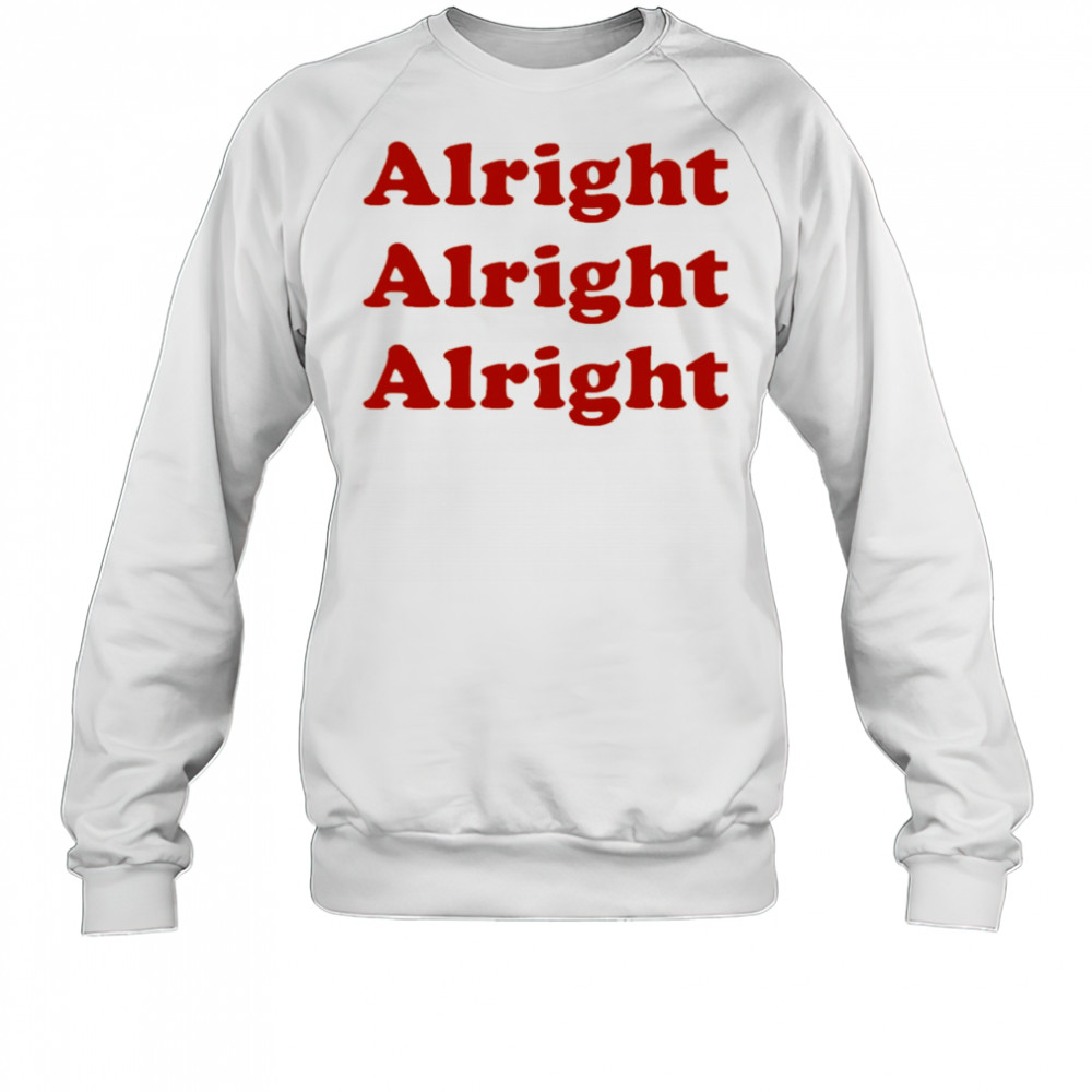 Alright Alright Alright shirt Sweatshirt