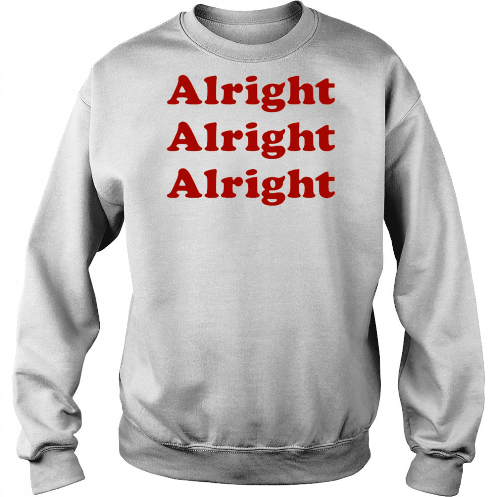 Alright Alright Alright shirt Hoodie