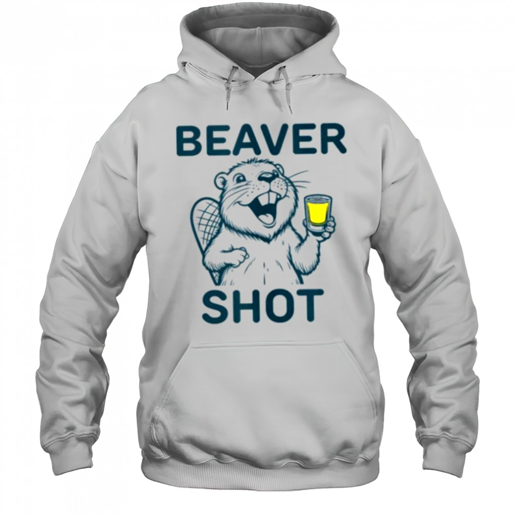 Beaver Shot funny whiskey tequila drinker Shirt Hoodie