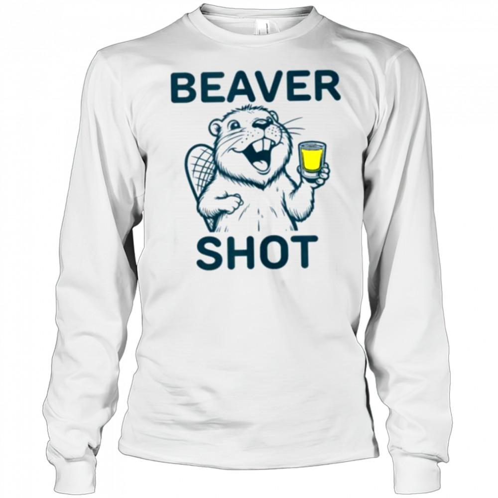 Beaver Shot funny whiskey tequila drinker Shirt Long Sleeved