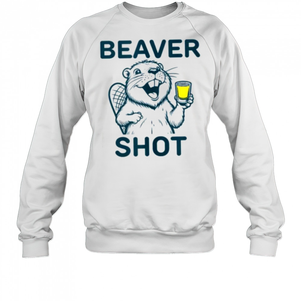 Beaver Shot funny whiskey tequila drinker Shirt Sweatshirt