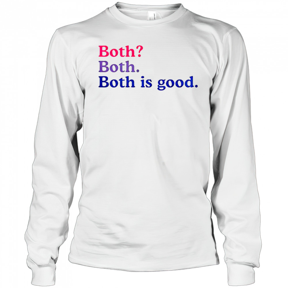 Both Both Both Is Good T-Shirt Long Sleeved