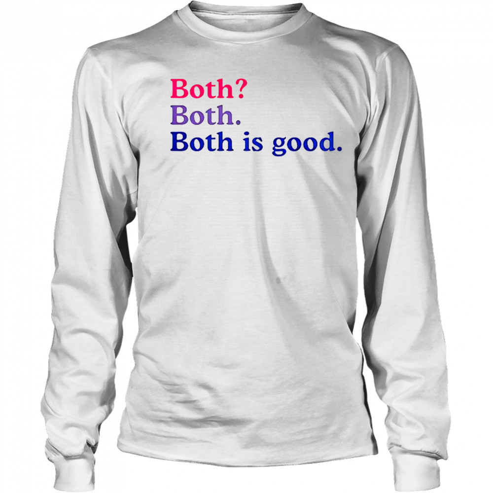 Both Both Both Is Good T-Shirt Long Sleeved