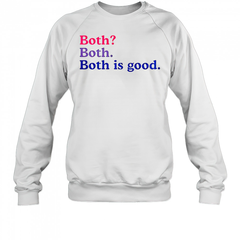 Both Both Both Is Good T-Shirt Sweatshirt