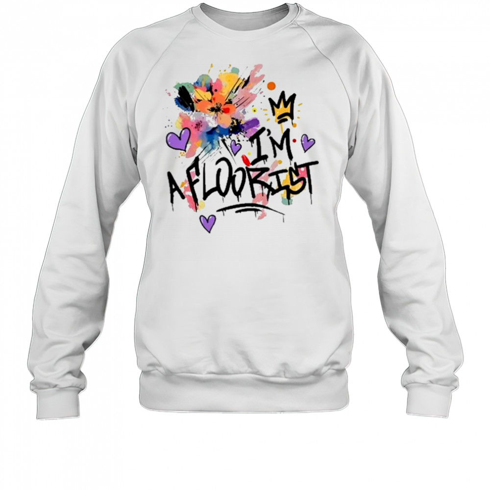 I’m A Floorist T-Shirt Sweatshirt