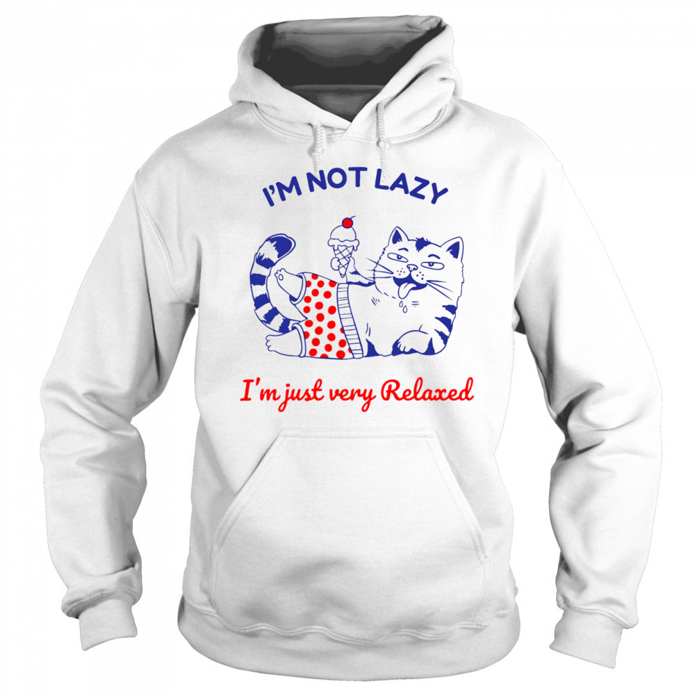 I’m not lazy I’m just very relaxed shirt Sweatshirt