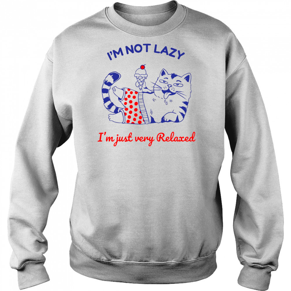 I’m not lazy I’m just very relaxed shirt Hoodie