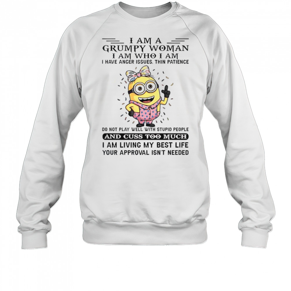 Minion I Am Grumpy Woman I Am Who I Am T-Shirt Sweatshirt