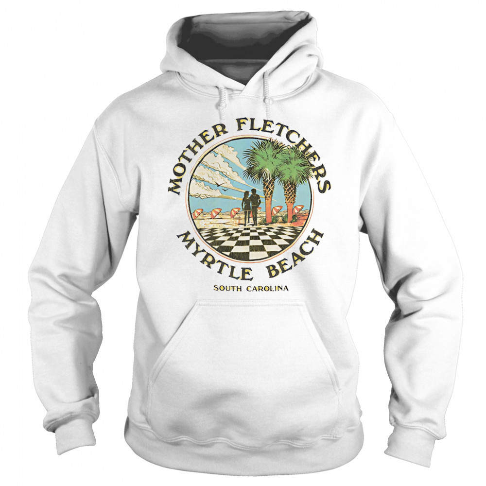 Mother fletchers myrtle beach shirt Sweatshirt