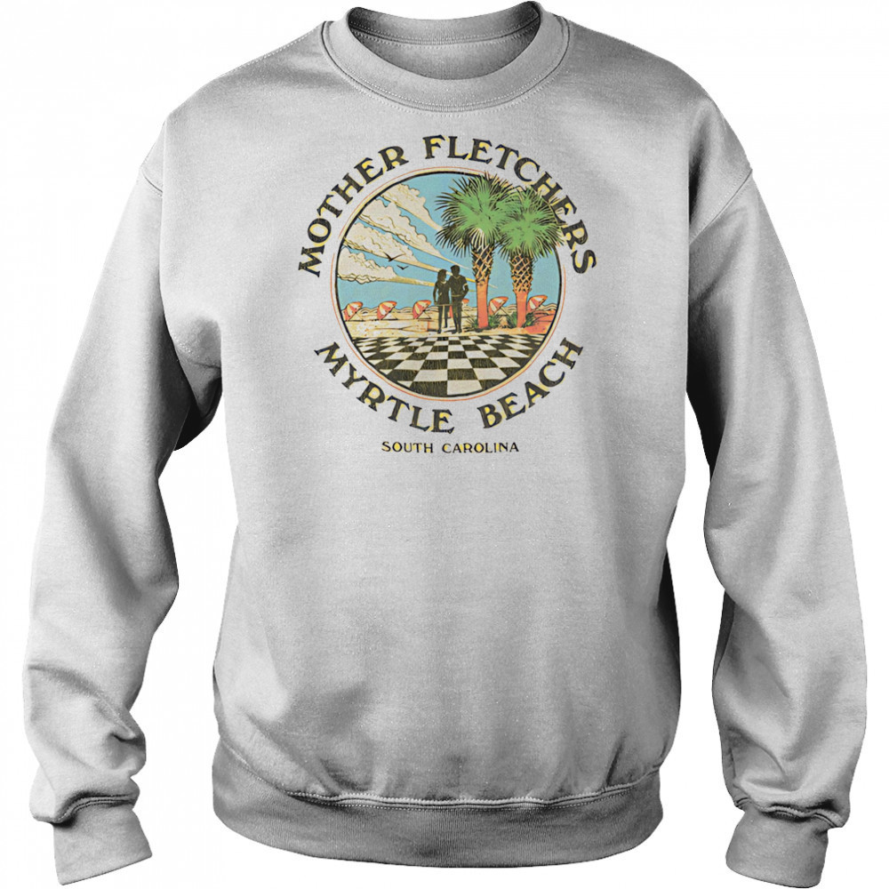 Mother fletchers myrtle beach shirt Hoodie